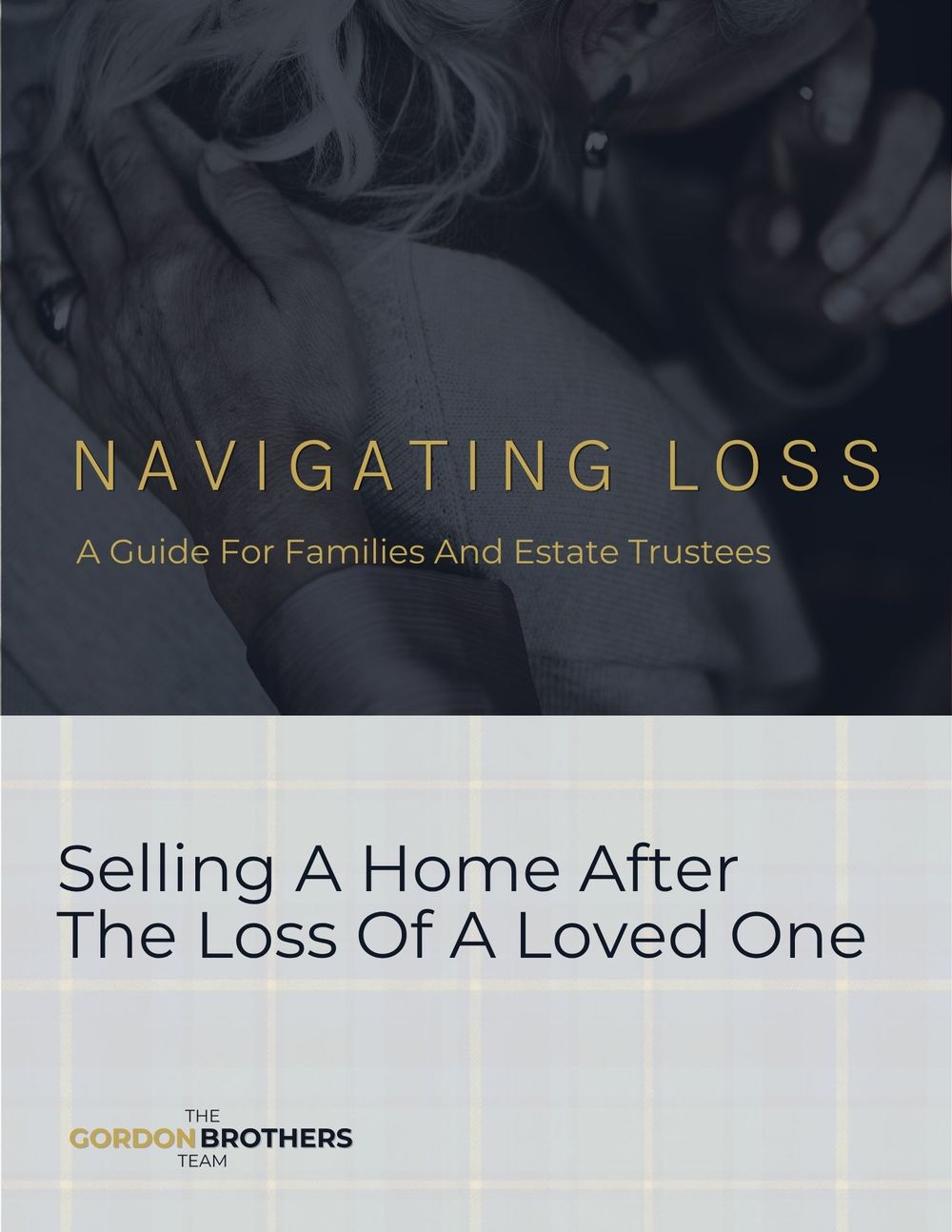 Cover of Navigating Loss, The Gordon Brothers Team guide to selling a home after the loss of a loved one